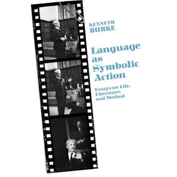 Language as Symbolic Action: Essays on Life, Literature, and Method, Kenneth Burke (Author)