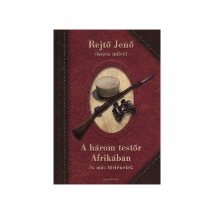 Rejtő Jenő: A három testőr Afrikában és más történetek