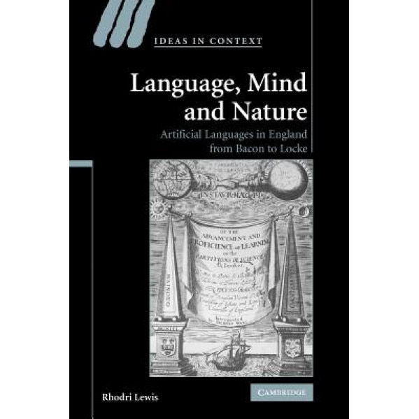 Language, Mind and Nature: Artificial Languages in England from Bacon to Locke, Rhodri Lewis (Author)