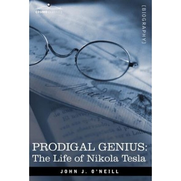 Prodigal Genius: The Life of Nikola Tesla, John J. O'Neill (Author)