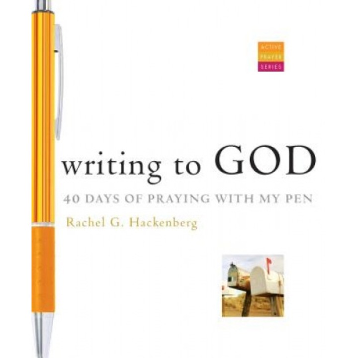 Writing to God: 40 Days of Praying with My Pen, Rachel G. Hackenberg