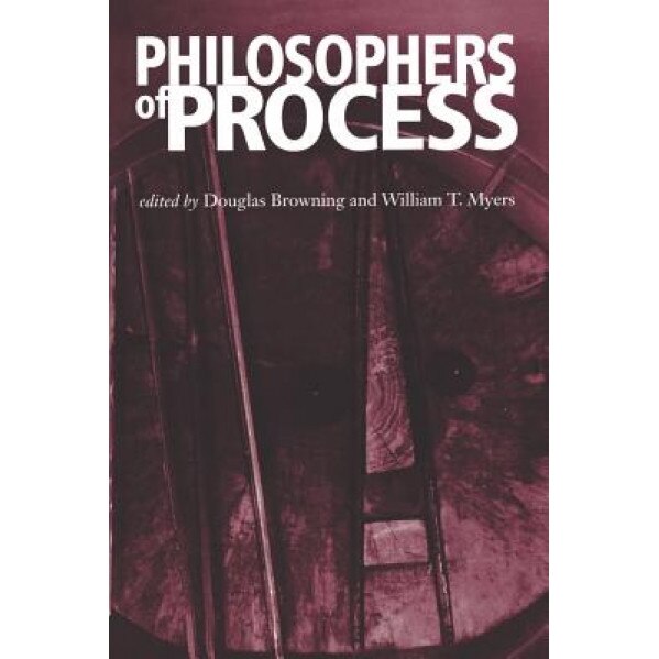 Philosophers of Process, Douglas Browning (Editor)