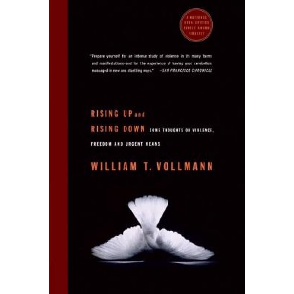 Rising Up and Rising Down: Some Thoughts on Violence, Freedom and Urgent Means, William T. Vollmann (Author)