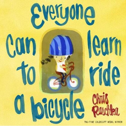 Everyone Can Learn to Ride a Bicycle, Chris Raschka (Author)