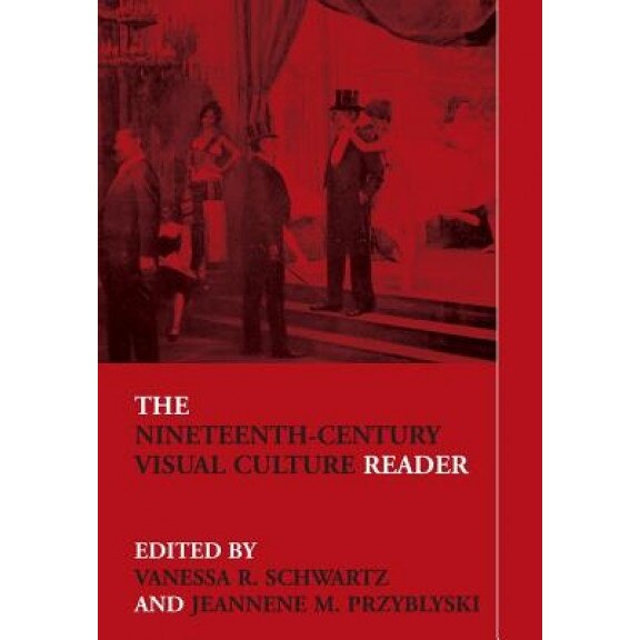 The Nineteenth-Century Visual Culture Reader, Jeannene Pryzblyski (Author)