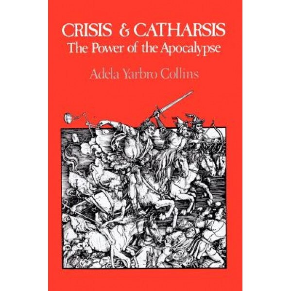Crisis and Catharsis: The Power of the Apocalypse, Adela Yarbro Collins (Author)