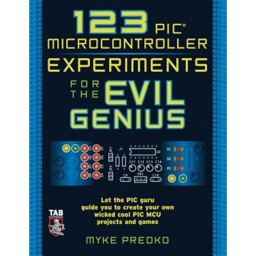 123 PIC Microcontroller Experiments for the Evil Genius, Myke Predko (Author)
