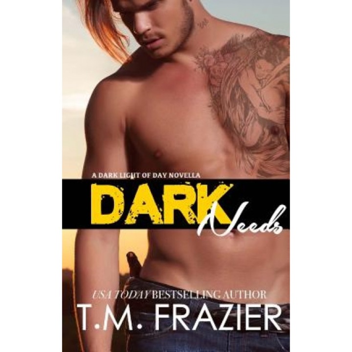 Dark Needs: A Dark Light of Day Novella, T. M. Frazier (Author)