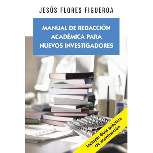 Manual de Redaccion Academica Para Nuevos Investigadores, Jesus Flores Figueroa (Author)