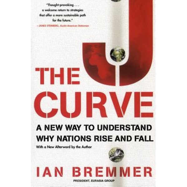 The J Curve: A New Way to Understand Why Nations Rise and Fall, Ian Bremmer (Author)