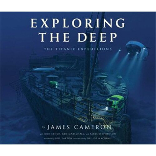 Exploring the Deep: The Titanic Expeditions, James Cameron (Author)