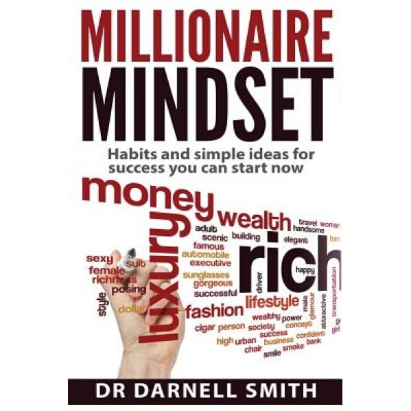 Millionaire Mindset: Habits and Simple Ideas for Success You Can Start Now, Dr Darnell Smith (Author)