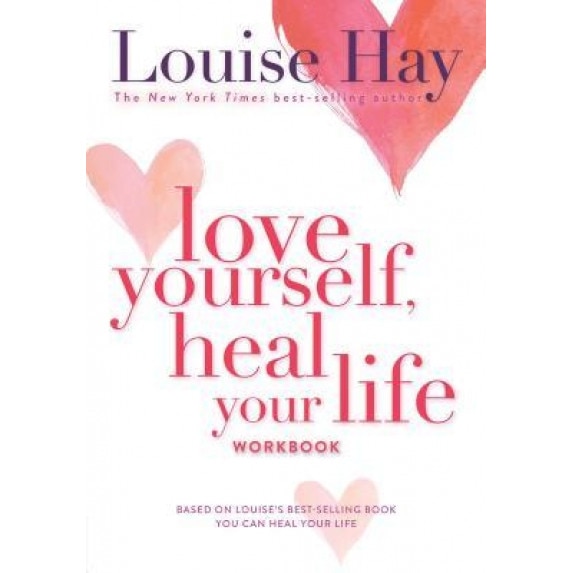 Love Yourself, Heal Your Life Workbook - Louise L. Hay