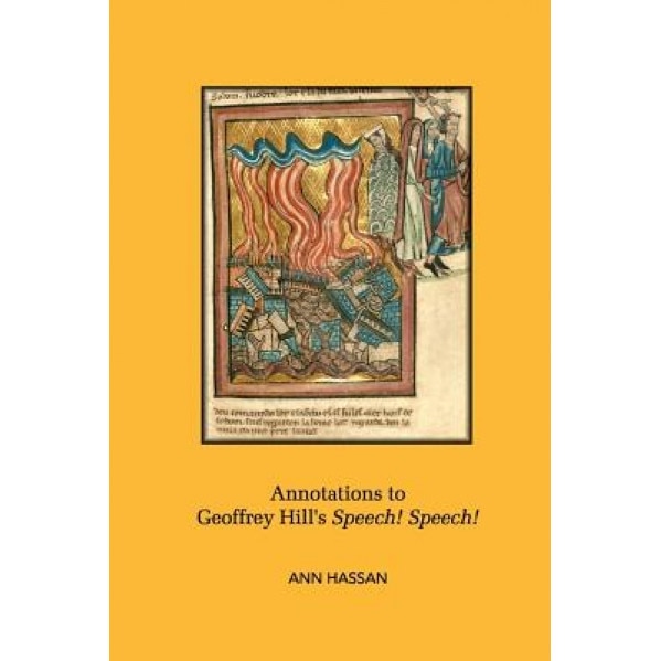 Annotations to Geoffrey Hill's Speech! Speech!, Ann Hassan (Author)