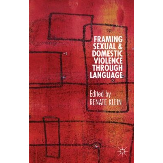 Framing Sexual and Domestic Violence Through Language, Renate Klein (Editor)