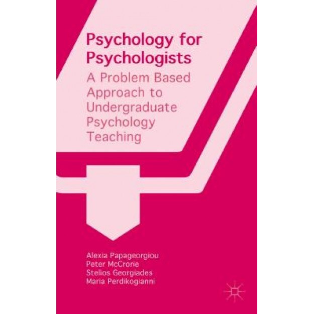 Psychology for Psychologists: A Problem Based Approach to Undergraduate Psychology Teaching, Alexia Papageorgiou (Author)
