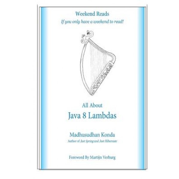 All about Java 8 Lambdas: Introducing Java 8 Lambdas, MR Madhusudhan Konda (Author)