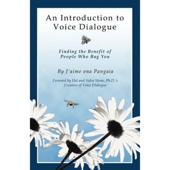 An Introduction to Voice Dialogue: Finding the Benefit of People Who Bug You - J'Aime Ona Pangaia (Author) An Introduction to Voice Dialogue: Finding the Benefit of People Who Bug You - J'Aime Ona Pangaia (Author)