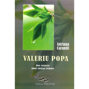 Valeriu Popa. Din tainele unui initiat roman - Adriana Caramfil Valeriu Popa. Din tainele unui initiat roman - Adriana Caramfil