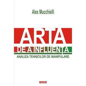 Arta de a influenta - Alex Mucchielli Arta de a influenta - Alex Mucchielli