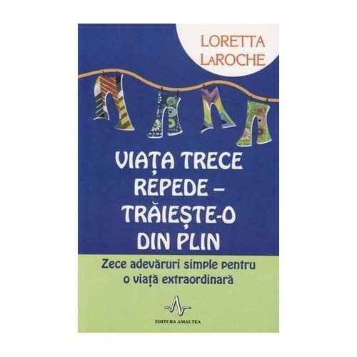 Viata trece repede - Traieste-o din plin