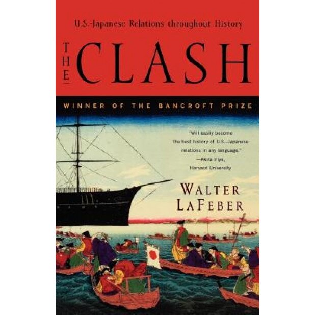 The Clash: U.S.-Japanese Relations Throughout History, Walter LaFeber