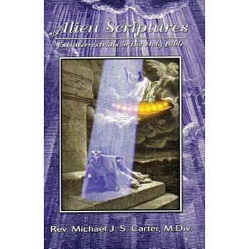 Alien Scriptures: Extraterrestrials in the Holy Bible - Rev Michael J. S. Carter (Author) Alien Scriptures: Extraterrestrials in the Holy Bible - Rev Michael J. S. Carter (Author)
