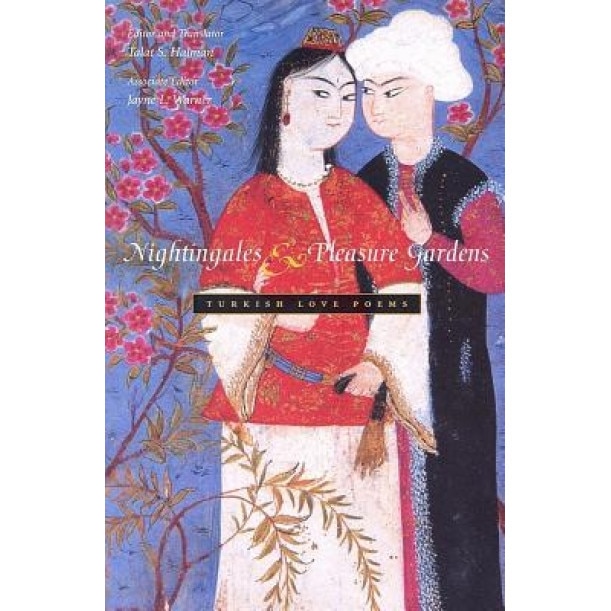 Nightingales & Pleasure Gardens: Turkish Love Poems, Talat S. Halman (Editor)