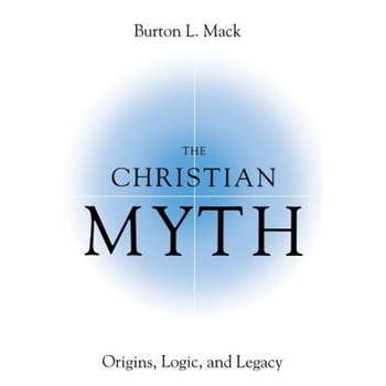 The Christian Myth: Origins, Logic, and Legacy, Burton L. Mack (Author) The Christian Myth: Origins, Logic, and Legacy, Burton L. Mack (Author)