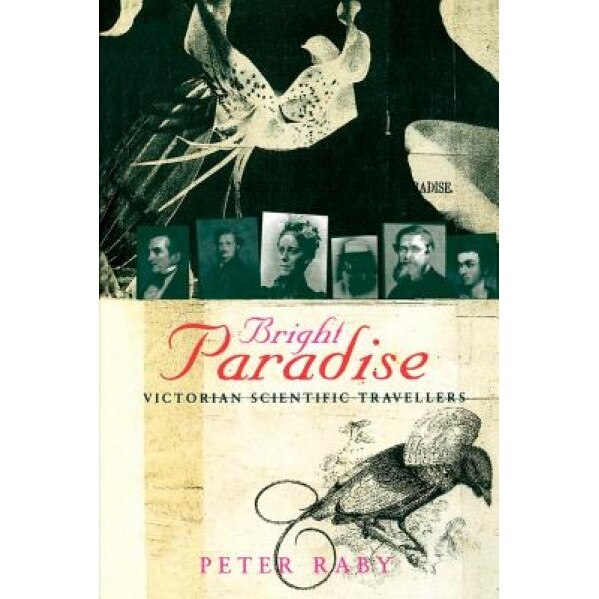 Bright Paradise: Victorian Scientific Travellers, Peter Raby (Author)