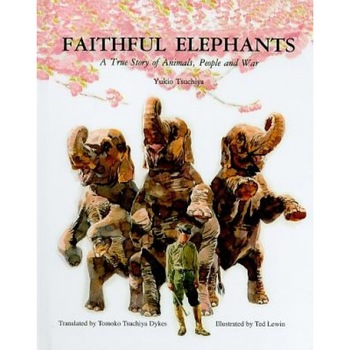 Faithful Elephants: A True Story of Animals, People, and War, Yukio Tsuchiya Faithful Elephants: A True Story of Animals, People, and War, Yukio Tsuchiya