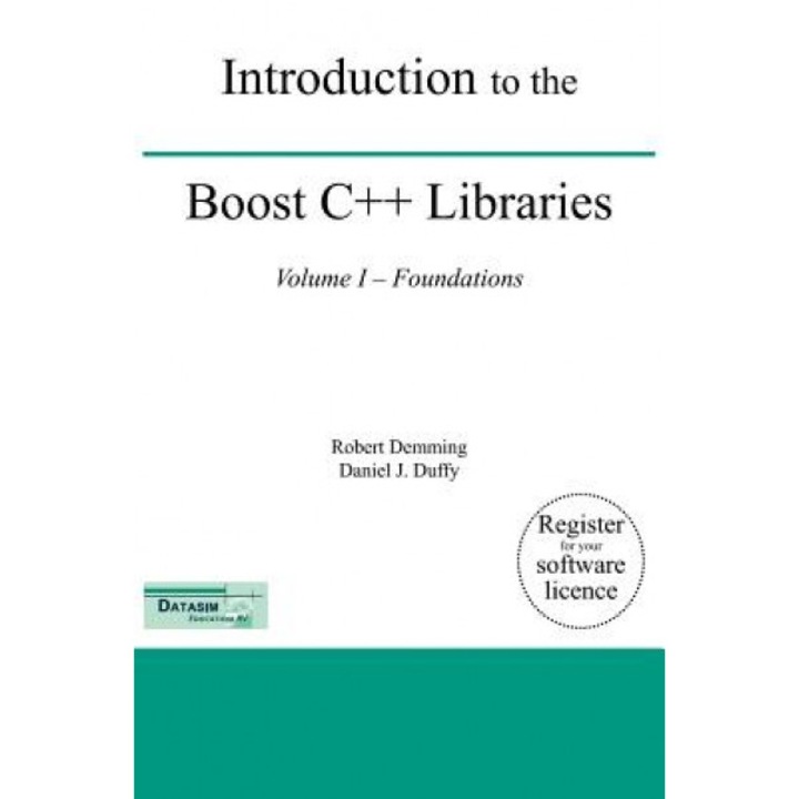 Introduction to the Boost C++ Libraries; Volume I - Foundations - Daniel J. Duffy, Robert Demming