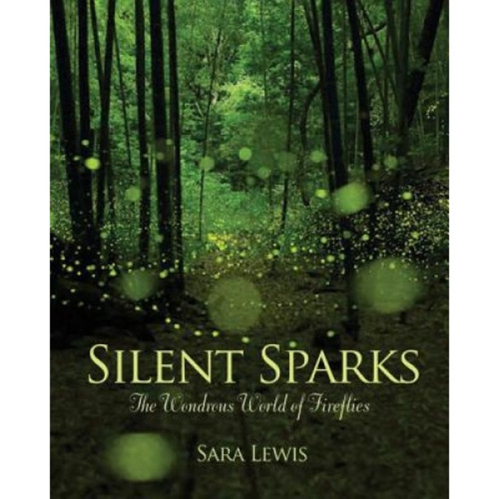 Silent Sparks: The Wondrous World of Fireflies, Sara Lewis (Author)