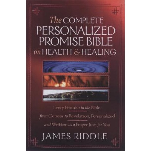 Complete Personalized Promise Bible on Health and Healing: Every Healing Scripture Promise, Personalized and Written as a Prayer Just for You, James R. Riddle (Author)
