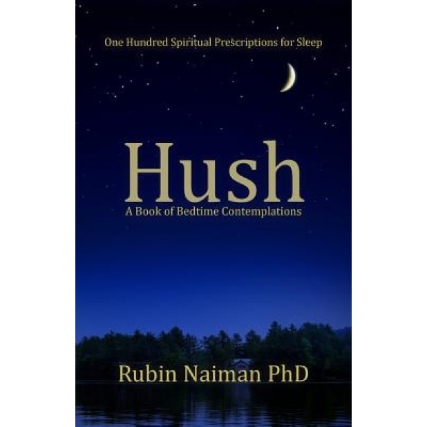 Hush: A Book of Bedtime Contemplations, Rubin Naiman Phd (Author)
