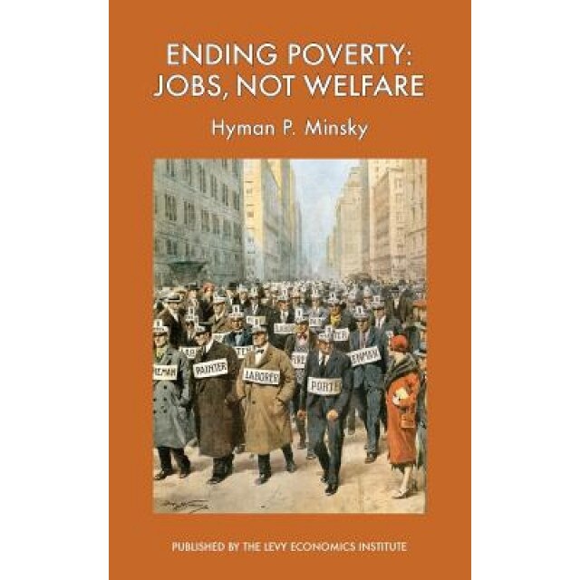 Ending Poverty: Jobs, Not Welfare, Hyman P. Minsky (Author)