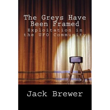 The Greys Have Been Framed: Exploitation in the UFO Community, Jack Brewer (Author) The Greys Have Been Framed: Exploitation in the UFO Community, Jack Brewer (Author)