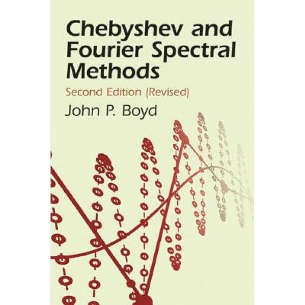 Chebyshev and Fourier Spectral Methods, John Philip Boyd (Author)