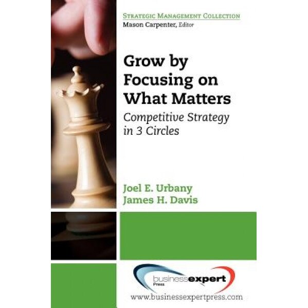 Grow by Focusing on What Matters: Competitive Strategy in 3 Circles - Joel Urbany (Author)