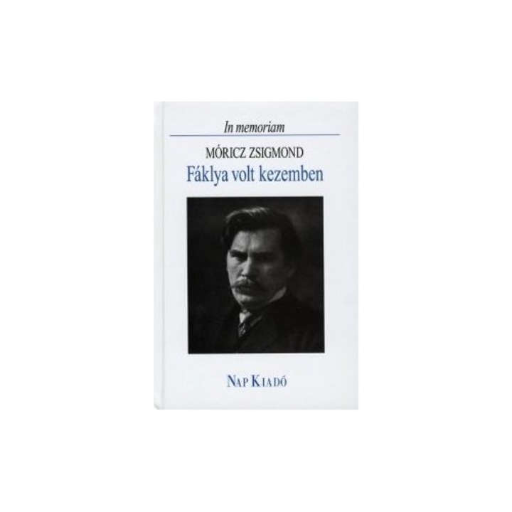 Márkus Béla: Fáklya volt kezemben - In memoriam Móricz Zsigmond