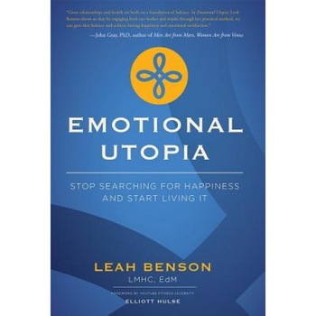 Emotional Utopia: Stop Searching for Happiness and Start Living It - Leah Benson (Author) Emotional Utopia: Stop Searching for Happiness and Start Living It - Leah Benson (Author)