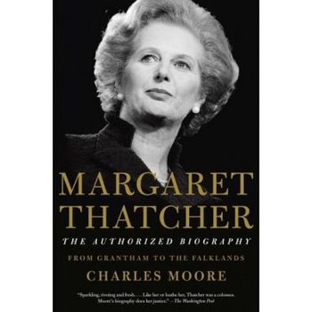 Margaret Thatcher: The Authorized Biography: Volume I: From Grantham to the Falklands, Charles Moore (Author) Margaret Thatcher: The Authorized Biography: Volume I: From Grantham to the Falklands, Charles Moore (Author)