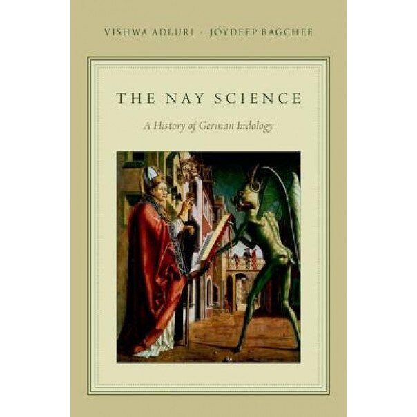 The Nay Science: A History of German Indology, Vishwa Adluri (Author)