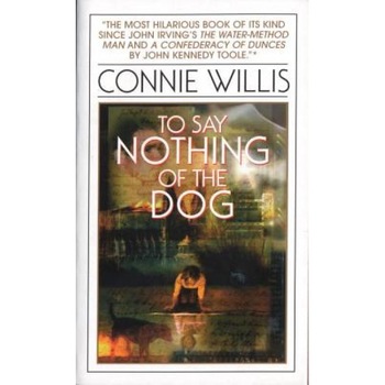 To Say Nothing of the Dog: Or How We Found the Bishop's Bird Stump at Last, Connie Willis To Say Nothing of the Dog: Or How We Found the Bishop's Bird Stump at Last, Connie Willis