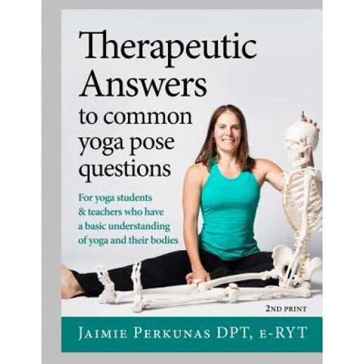 Therapeutic Answers to Common Yoga Pose Questions, Jaimie Perkunas (Author)