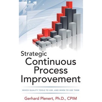 Strategic Continuous Process Improvement, Gerhard Plenert (Author) Strategic Continuous Process Improvement, Gerhard Plenert (Author)