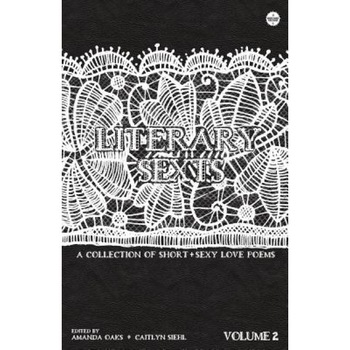 Literary Sexts 2: A Collection of Short & Sexy Love Poems, Amanda Oaks (Author) Literary Sexts 2: A Collection of Short & Sexy Love Poems, Amanda Oaks (Author)