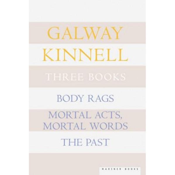 Three Books: Body Rags; Mortal Acts, Mortal Words; The Past, Galway Kinnell (Author)