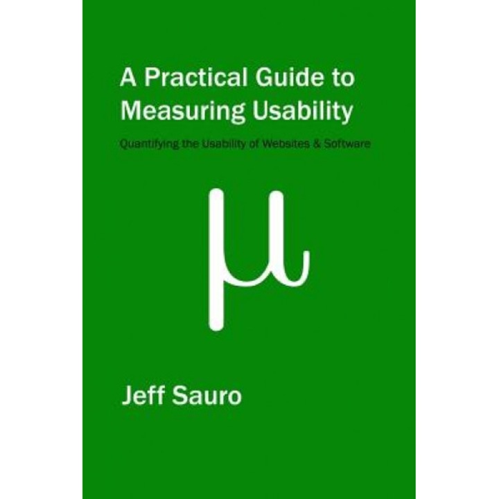 A Practical Guide to Measuring Usability, Jeff Sauro (Author)