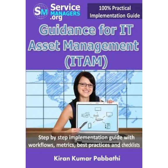 Guidance for It Asset Management (Itam): Step by Step Implementation Guide with Workflows, Metrics, Best Practices and Checklists - Kiran Kumar Pabbathi (Author)